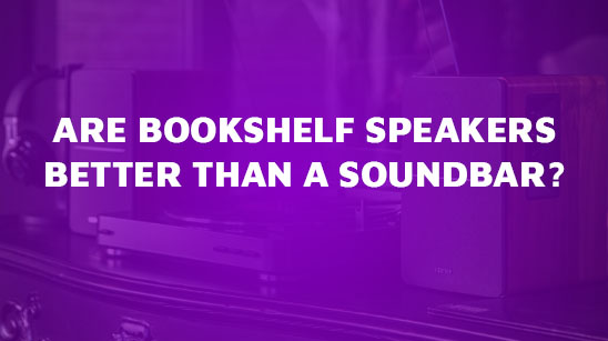 Are-bookshelf-speakers-better-than-a-soundbar