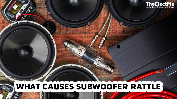 What Causes Subwoofer Rattle