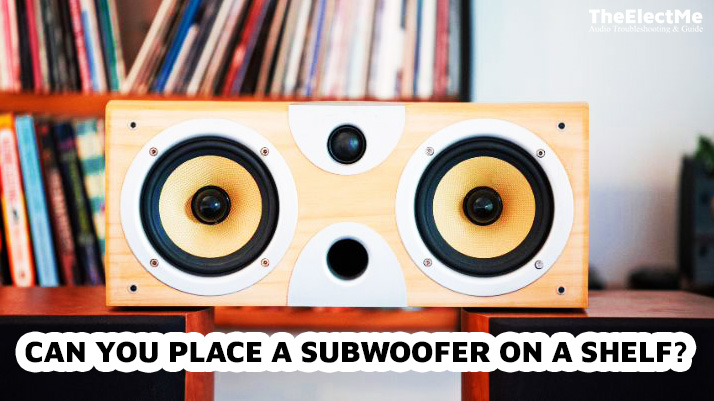 Can You Place A Subwoofer On A Shelf