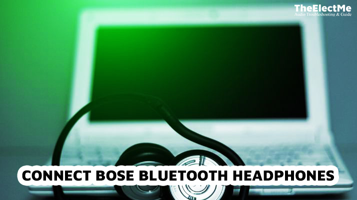 Connect Bose Bluetooth Headphones