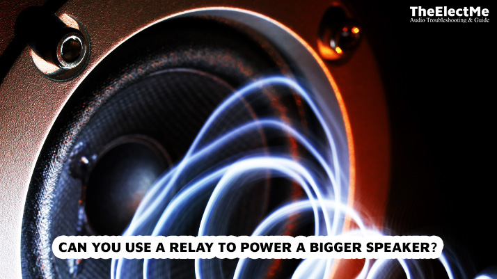 Can You Use A Relay To Power A Bigger Speaker
