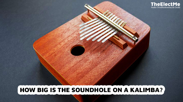How Big Is The Soundhole On A Kalimba