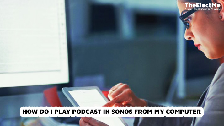 How Do I Play Podcast In Sonos From My Computer