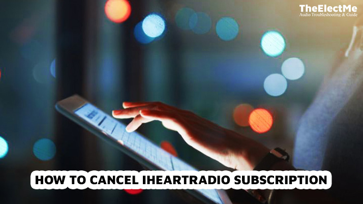 How To Cancel iHeartRadio Subscription
