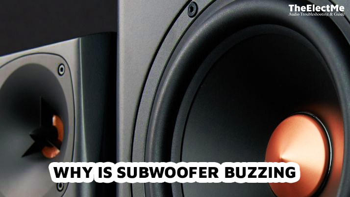 Why Is Subwoofer Buzzing