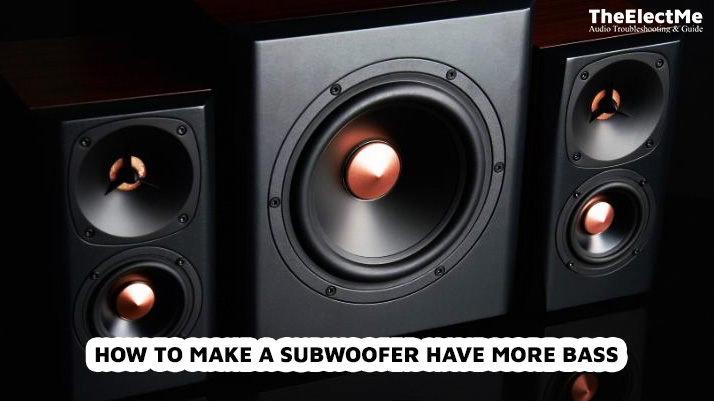 How To Make A Subwoofer Have More Bass